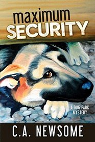 Maximum Security: A Dog Park Mystery