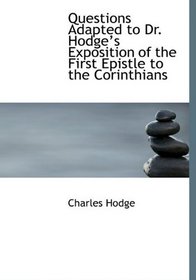 Questions Adapted to Dr. Hodge?s Exposition of the First Epistle to the Corinthians