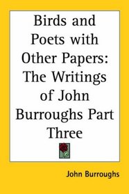 Birds And Poets With Other Papers: The Writings Of John Burroughs