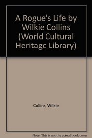 A Rogue's Life by Wilkie Collins (World Cultural Heritage Library)