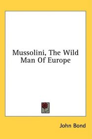 Mussolini, The Wild Man Of Europe