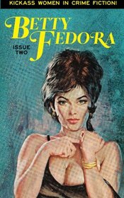 Betty Fedora Issue Two: Kickass Women in Crime Fiction