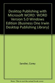 Desktop Publishing With Microsoft Word for Windows: An Advanced Users Guide (Business One Irwin Desktop Publishing Library)
