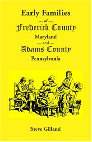 Early Families of Frederick County, Maryland, and Adams County, Pennsylvania