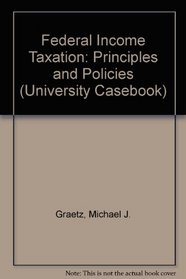 Federal Income Taxation: Principles and Policies (University Casebook)