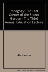 Pedagogy: The Last Corner of the Secret Garden - The Third Annual Education Lecture