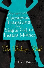The Package Deal: My (not-so) Glamorous Transition from Single Gal to Instant Mom