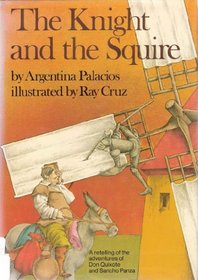 The knight and the squire: A retelling of the adventures of Don Quixote and Sancho Panza, based on Cervantes, Don Quixote de la Mancha