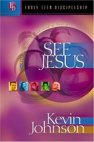 See Jesus: Peer into the Life and Mind of Your Master (Johnson, Kevin, Early Teen Discipleship.)