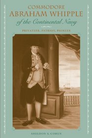 Commodore Abraham Whipple of the Continental Navy: Privateer, Patriot, Pioneer (New Perspectives on Maritime History and Nautical Archaeology)