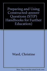 Preparing and Using Constructed-answer Questions (ST(P) handbooks for further education)