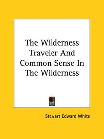 The Wilderness Traveler and Common Sense in the Wilderness