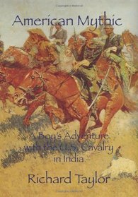American Mythic: A Boy's Adventure With The U.S. Cavalry In India