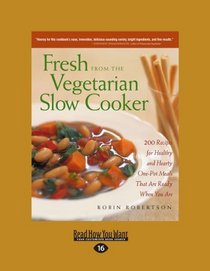 Fresh from the Vegetarian Slow Cooker (EasyRead Large Edition): 200 Recipes for Healthy and Hearty One-Pot Meals that are Ready when You are
