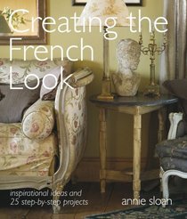 Creating the French Look: Inspirational Ideas & 25 Step-by-step Projects -- 2008 publication