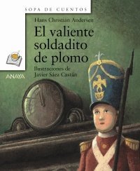 El Valiente Soldadito De Plomo/The Steadfast Tin Soldier (Sopa De Cuentos / Soup of Stories) (Spanish Edition)