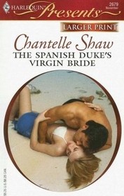 The Spanish Duke's Virgin Bride (Innocent Mistress, Virgin Bride) (Harlequin Presents, No 2679) (Larger Print)