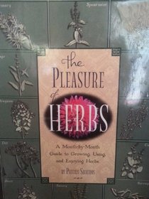 The pleasure of herbs: A month-by-month guide to growing, using, and enjoying herbs