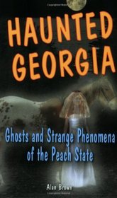 Haunted Georgia: Ghosts and Strange Phenomena of the Peach State