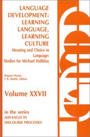 Language Development: Learning Language, Learning Culture--Meaning and Choice in Language: Studies for Michael Halliday, Volume 1 (Advances in Discourse Processes)