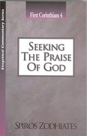 Seeking the Praise of God: An Exegetical Commentary On First Corinthians Four (Exegetical Commentary Series)