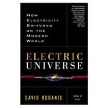 Electric Universe: How Electricity Switched on the Modern World