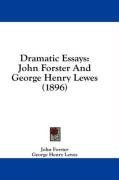 Dramatic Essays: John Forster And George Henry Lewes (1896)