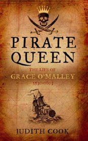 Pirate Queen: The Life of Grace O'Malley, 1530-1603