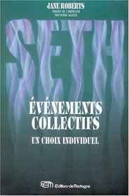 Seth, Evenements Collectifs : Un Choix Individuel (The Individual and the Nature of Mass Events) (French Edition)