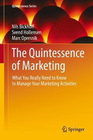 The Quintessence of Marketing: What You Really Need to Know to Manage Your Marketing Activities (Quintessence Series)