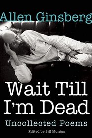 Wait Till I'm Dead: Uncollected Poems