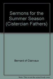 Sermons for the Summer Season: Liturgical Sermons from Rogationtide and Pentecost (Cistercian Fathers Series , 53)