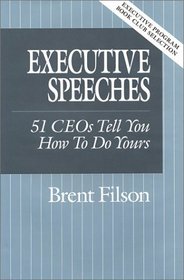 Executive Speeches: 51 CEOs Tell You How to Do Yours
