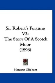 Sir Robert's Fortune V2: The Story Of A Scotch Moor (1896)