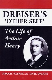 Dreiser's 'Other Self': The Life of Arthur Henry