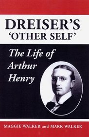 Dreiser's 'Other Self': The Life of Arthur Henry