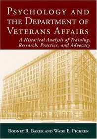 Psychology And the Department of Veterans Affairs: A Historical Anaysis of Training, Research, Practice, and Advocacy