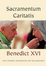 Sacramentum Caritatis: Post Synodal Exhortation on the Eucharist