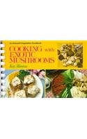 Cooking With Exotic Mushrooms: An Unusual Imaginative Cookbook
