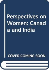 Perspectives on Women: Canada and India (Occasional monograph series / University of Delhi, Centre for Canadian Studies)