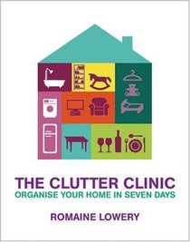 The Clutter Clinic: Organise Your Home in Seven Days