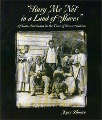 Bury Me Not in a Land of Slaves: African-Americans in the Time of Reconstruction (Single Title: Social Studies)