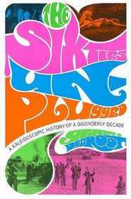 The Sixties Unplugged: A Kaleidoscopic History of a Disorderly Decade