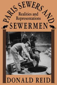 Paris Sewers and Sewermen : Realities and Representations