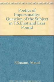 The poetics of impersonality: T.S. Eliot and Ezra Pound