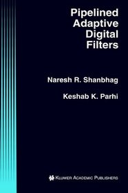 Pipelined Adaptive Digital Filters (The Springer International Series in Engineering and Computer Science)