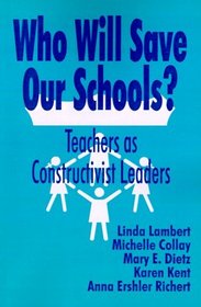 Who Will Save Our Schools? : Teachers as Constructivist Leaders