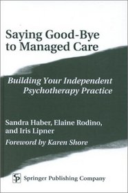 Saying Good-Bye to Managed Care: Building an Independent Psychotherapy Practice