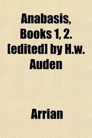 Anabasis, Books 1, 2. [edited] by H.w. Auden