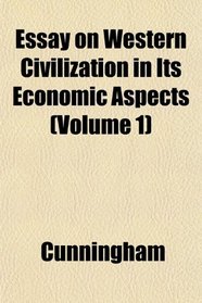 Essay on Western Civilization in Its Economic Aspects (Volume 1)